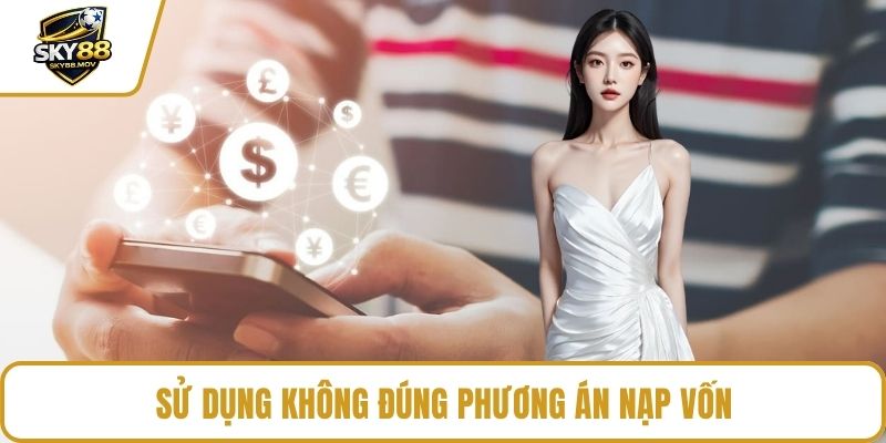 Sử dụng không đúng phương án nạp vốn